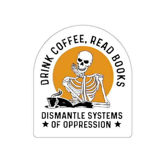 Activist Sticker | Drink Coffee Read Books Dismantle Systems Sticker