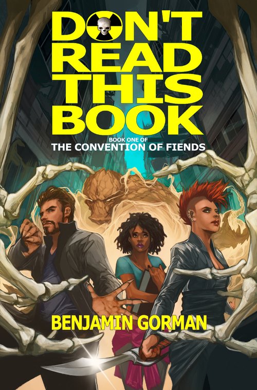 Don't Read This Book: Book One of The Convention of Fiends trilogy by Benjamin Gorman
