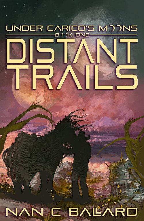 Distant Trails: Under Carico's Moons, Book One by Nan C Ballard