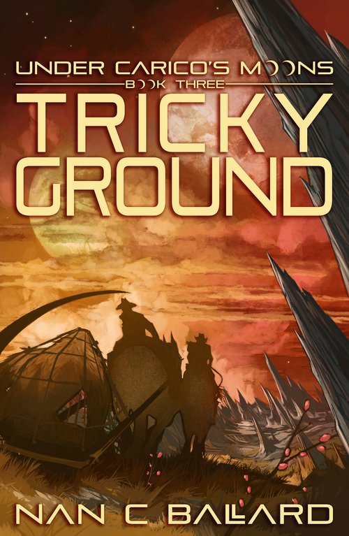Tricky Ground: Under Carico's Moons, Book Three by Nan C Ballard