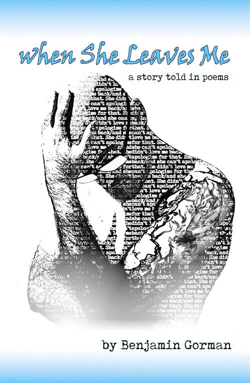 When She Leaves Me: Poetry by Benjamin Gorman