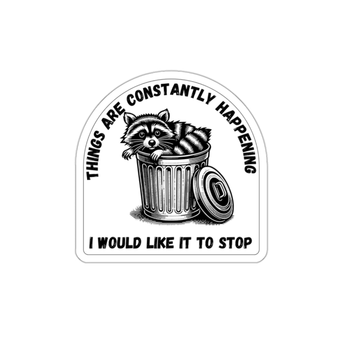 Funny Racoon Sticker | Things Are Constantly Happening