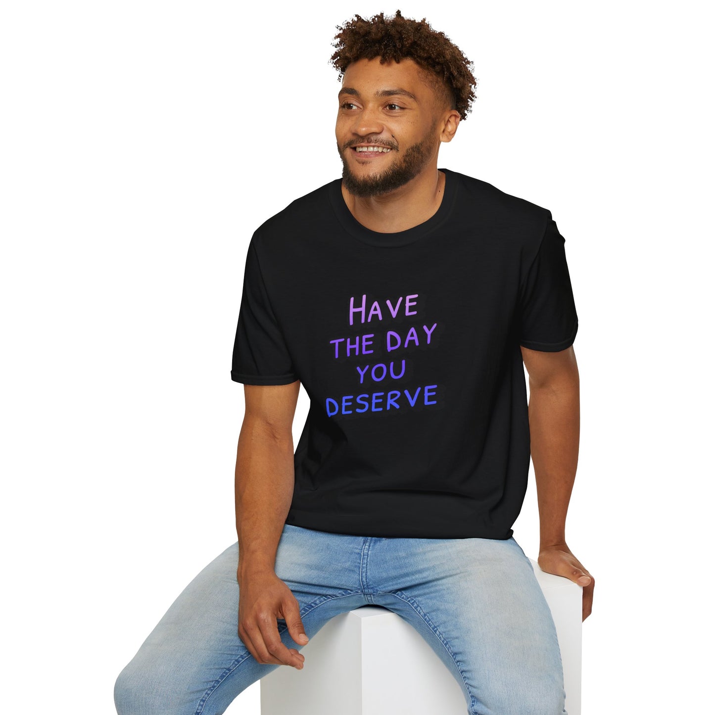Sarcastic Unisex Tee | Have the Day You Deserve Shirt