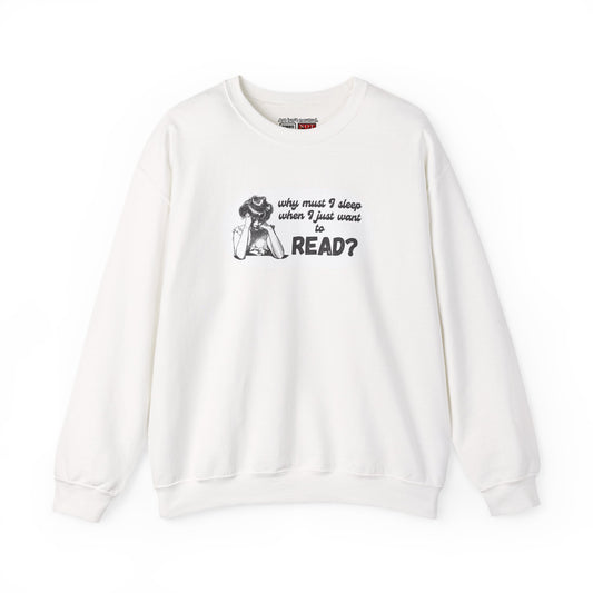 Book Lover Cozy Crewneck | Why Must I Sleep When I Just Want to Read Sweatshirt