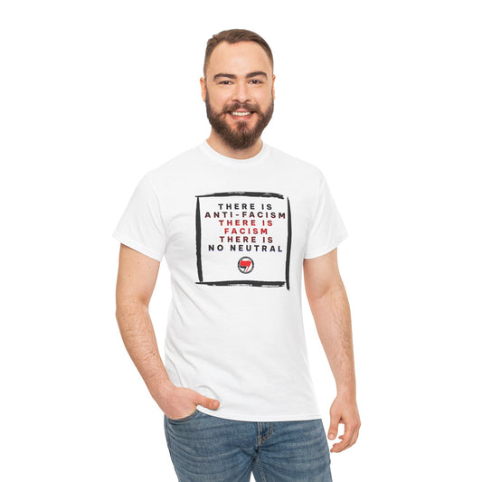 Political Activist Shirt | There Is Anti-Fascism. There Is Fascism. There Is No Neutral