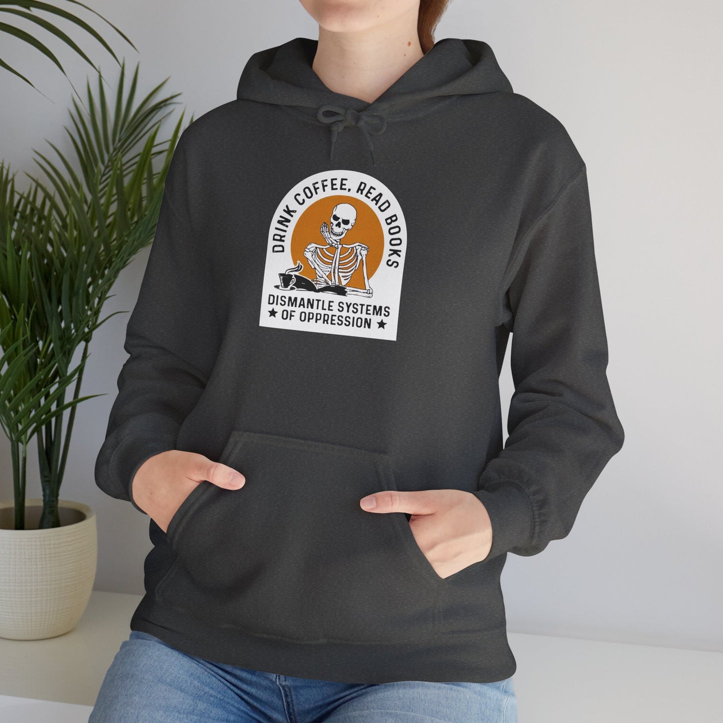 Activist Hoodie - Drink Coffee, Read Books, Dismantle Systems of Oppression