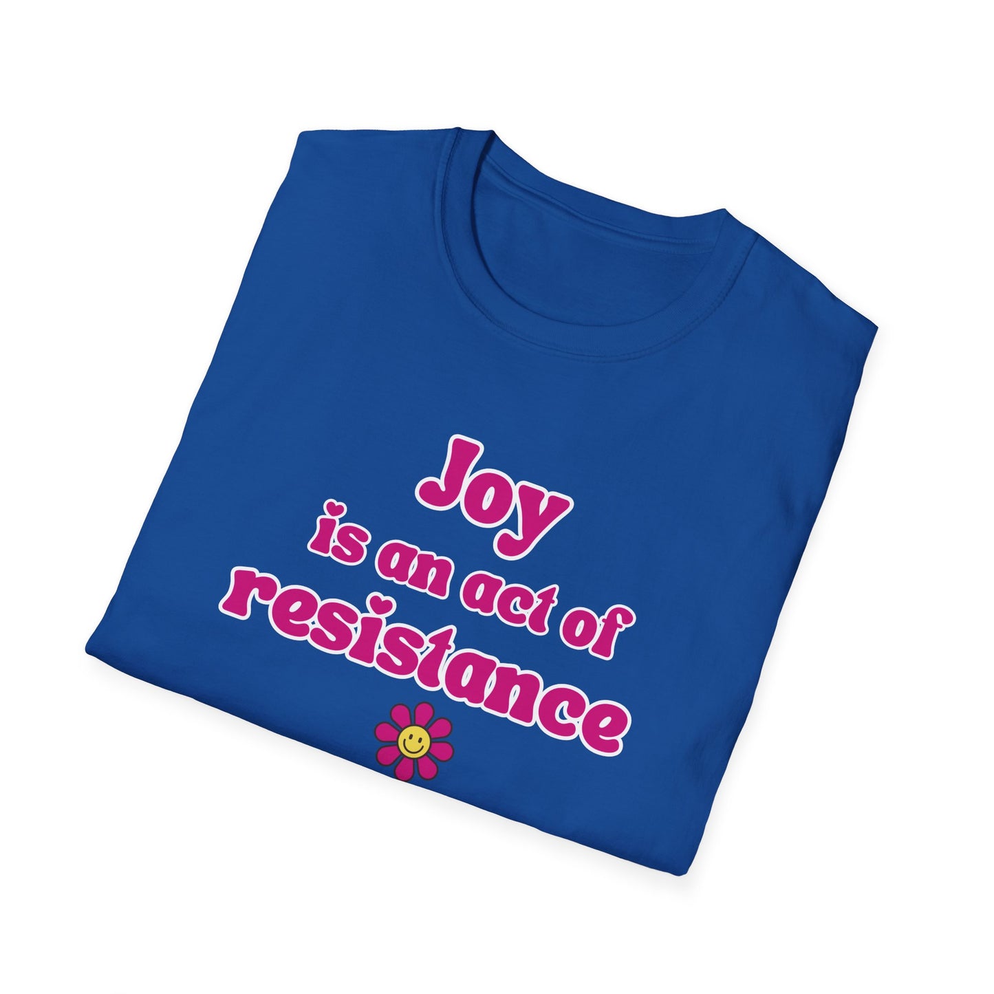 Activist T-Shirt — Joy Is An Act of Resistance