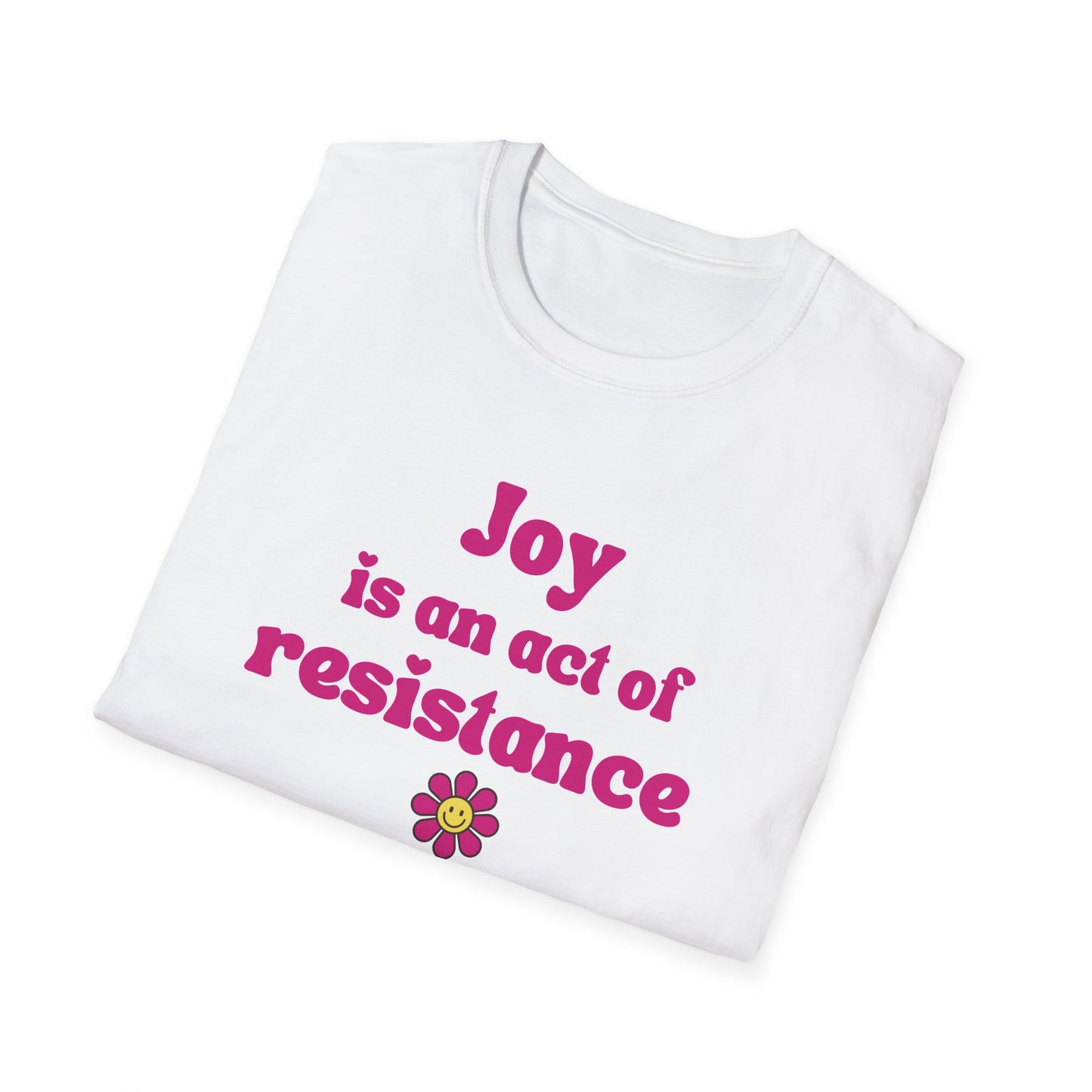 Activist T-Shirt — Joy Is An Act of Resistance