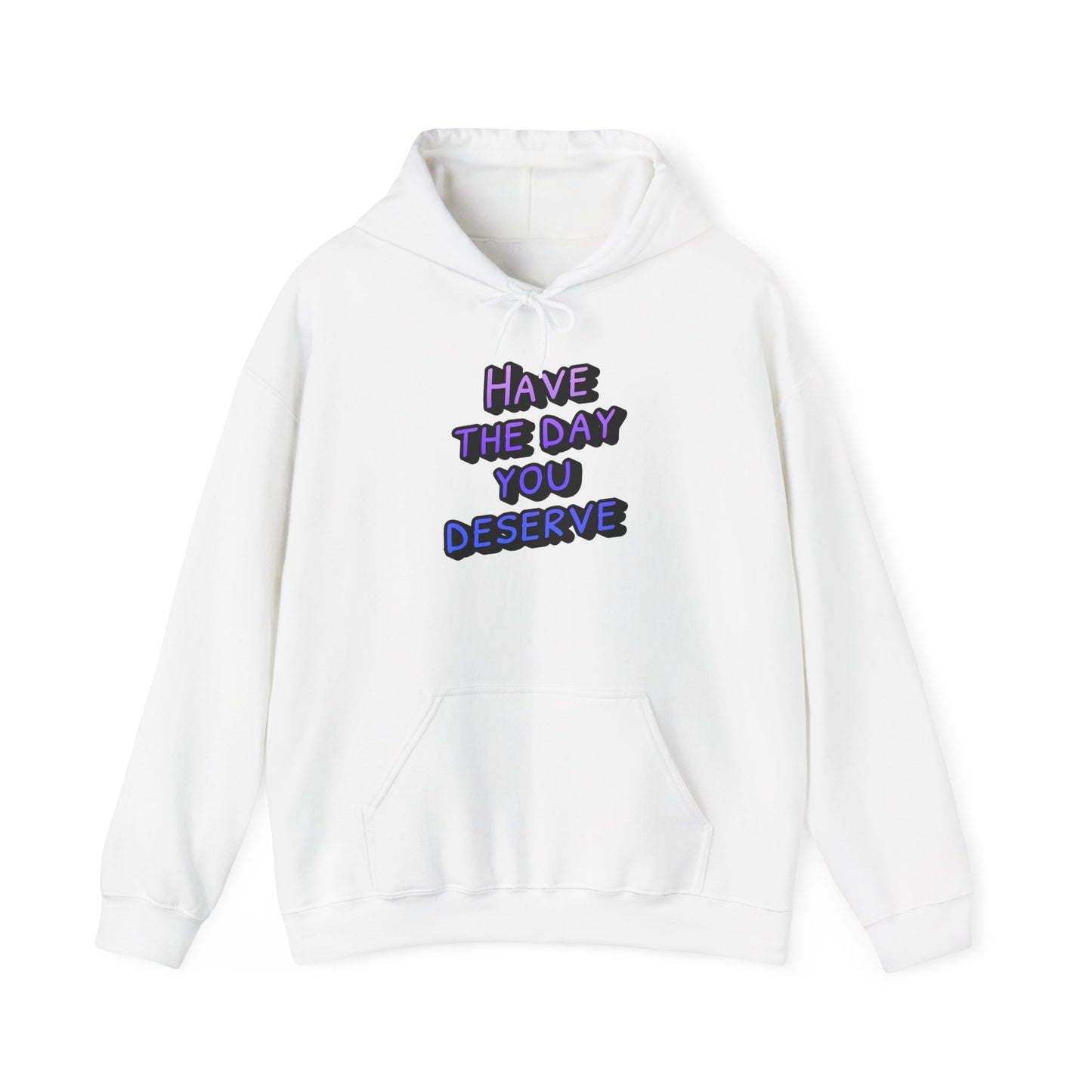 Sarcastic Unisex Hoodie | Have the Day You Deserve Hoodie