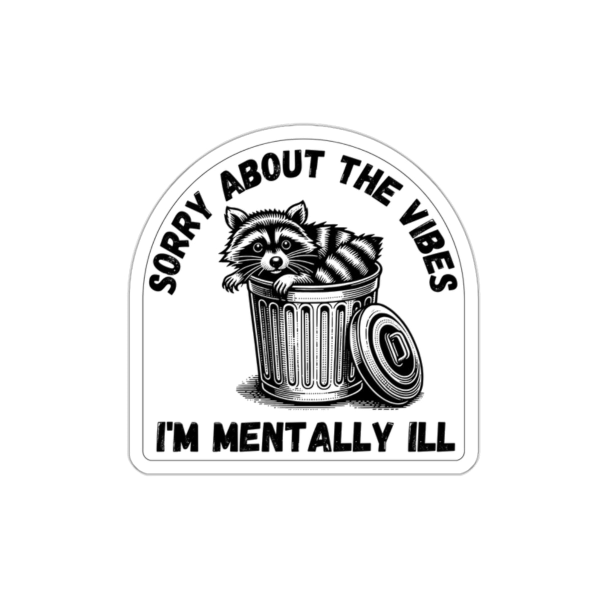 Funny Racoon Die-Cut Sticker — Sorry About the Vibes, I'm Mentally Ill