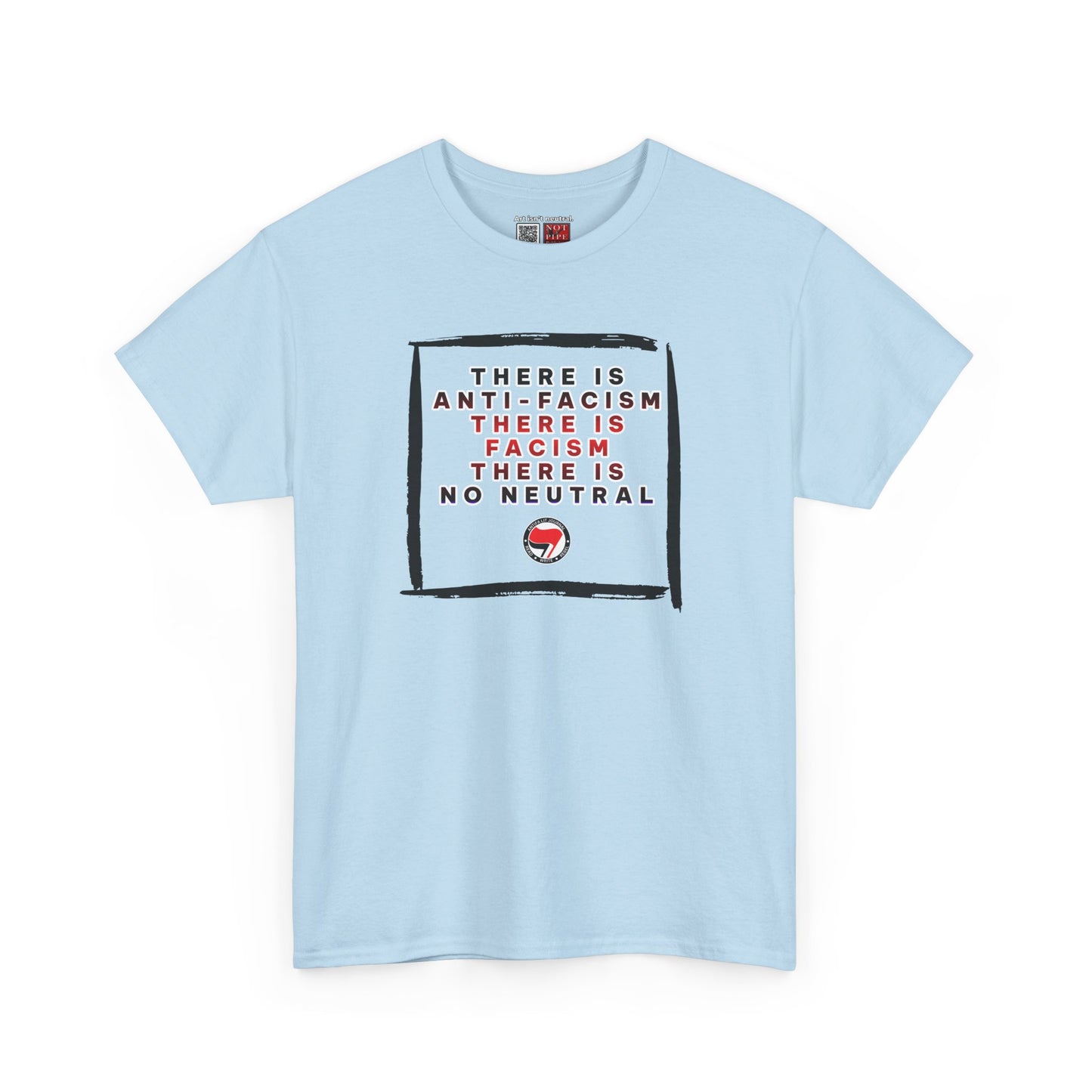 Political Activist Shirt | There Is Anti-Fascism. There Is Fascism. There Is No Neutral