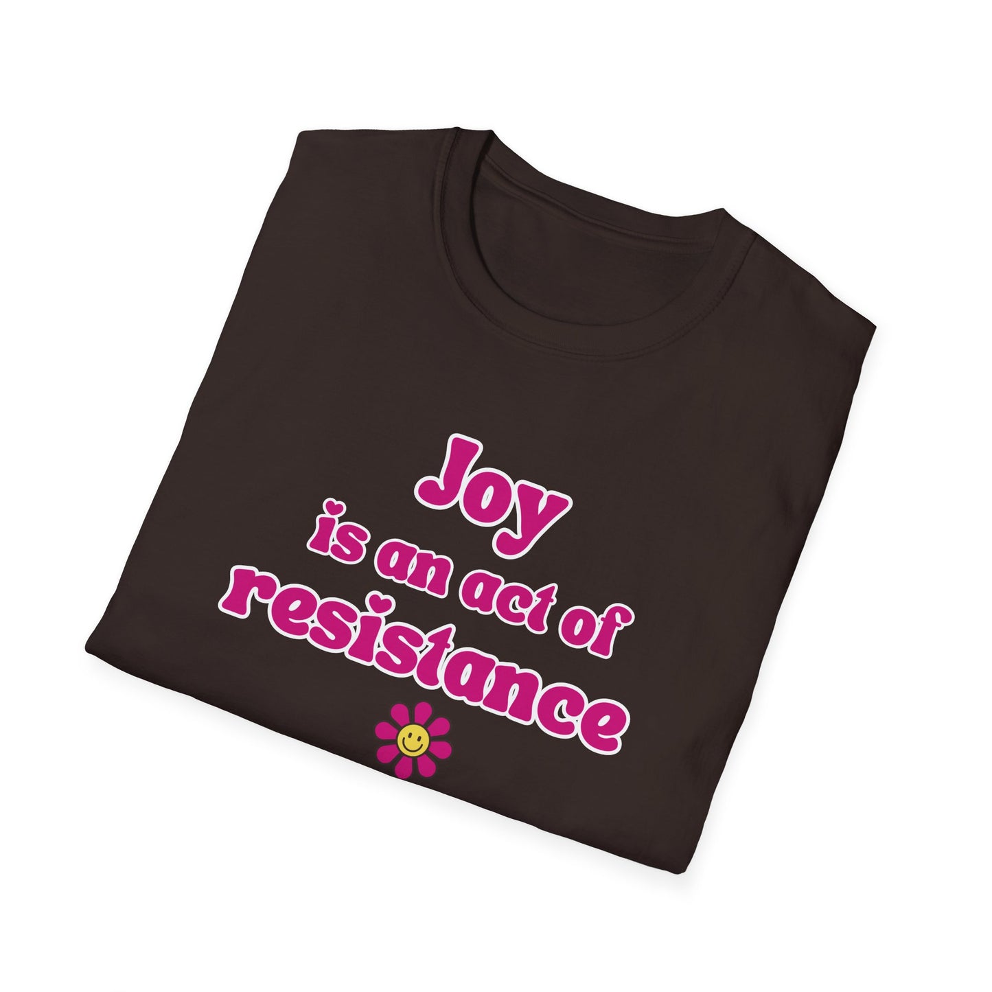 Activist T-Shirt — Joy Is An Act of Resistance