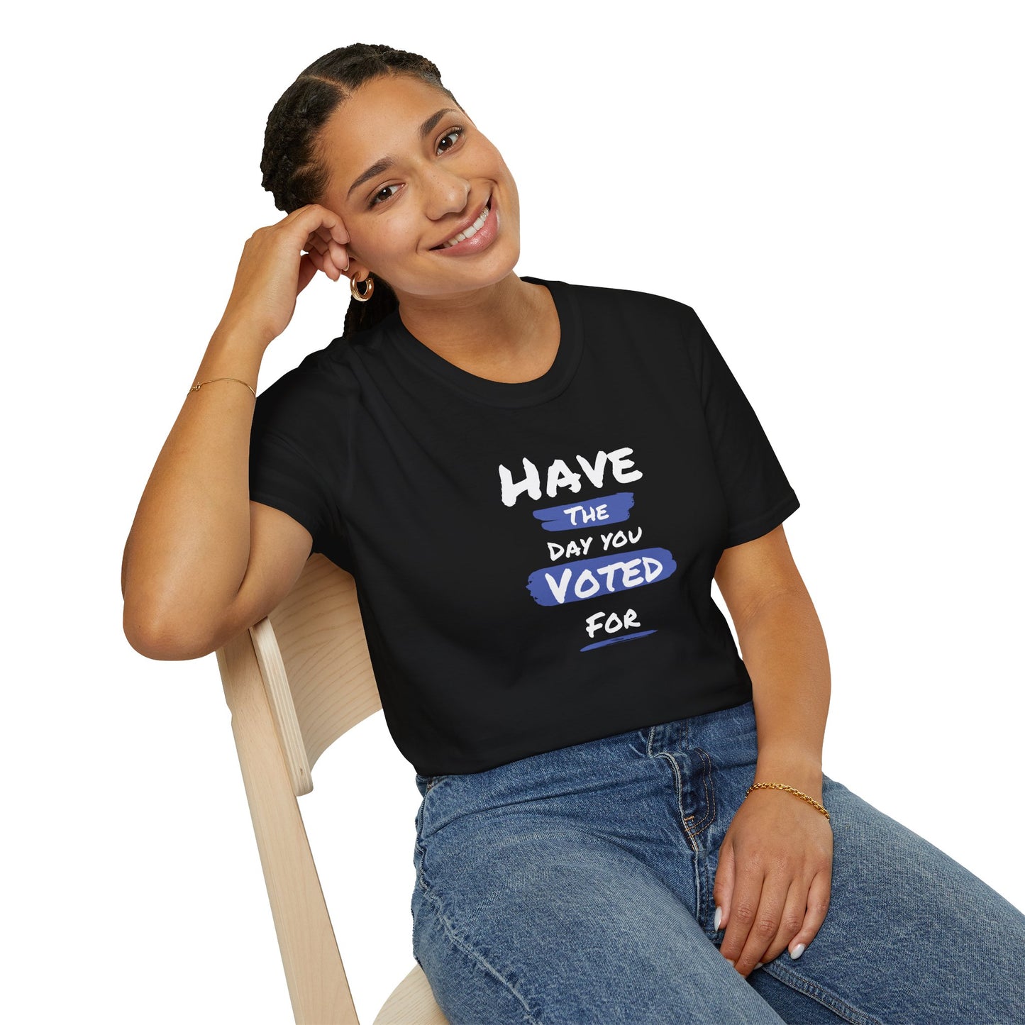 Political Statement Tee | Have The Day You Voted For T-Shirt