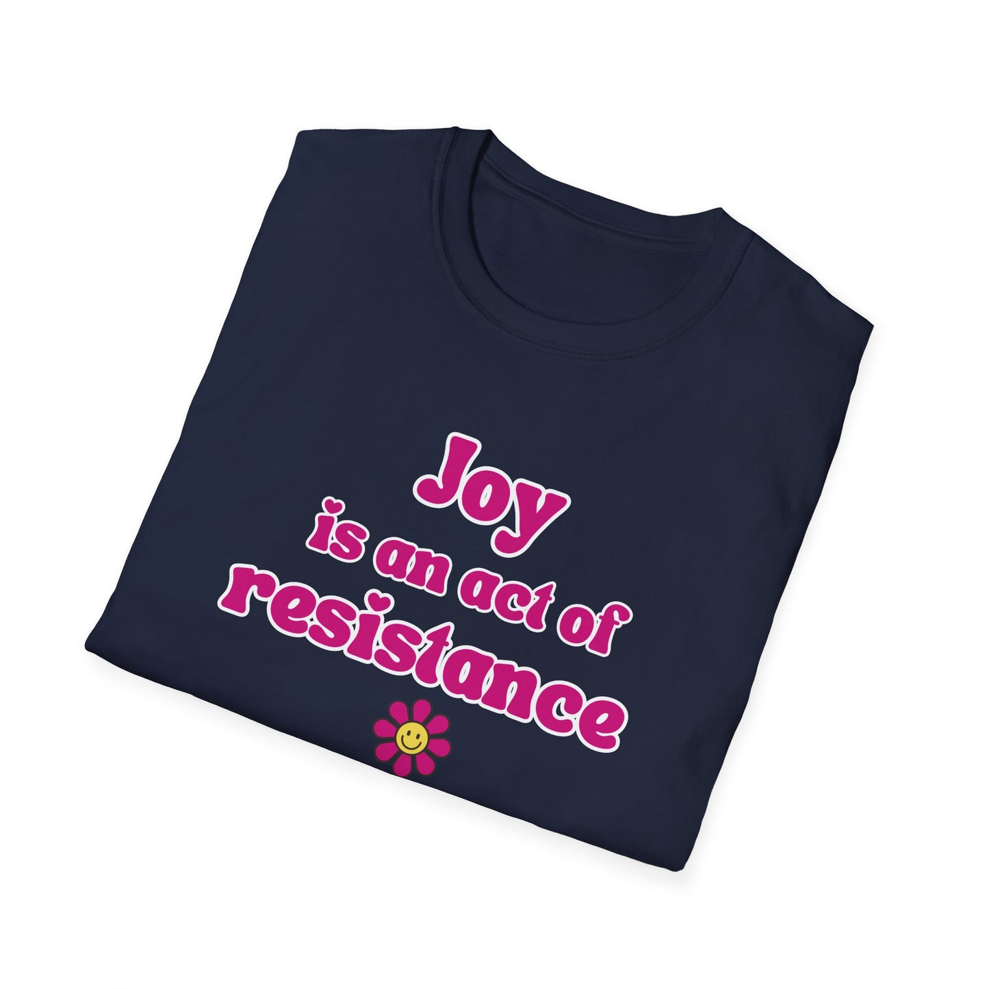 Activist T-Shirt — Joy Is An Act of Resistance
