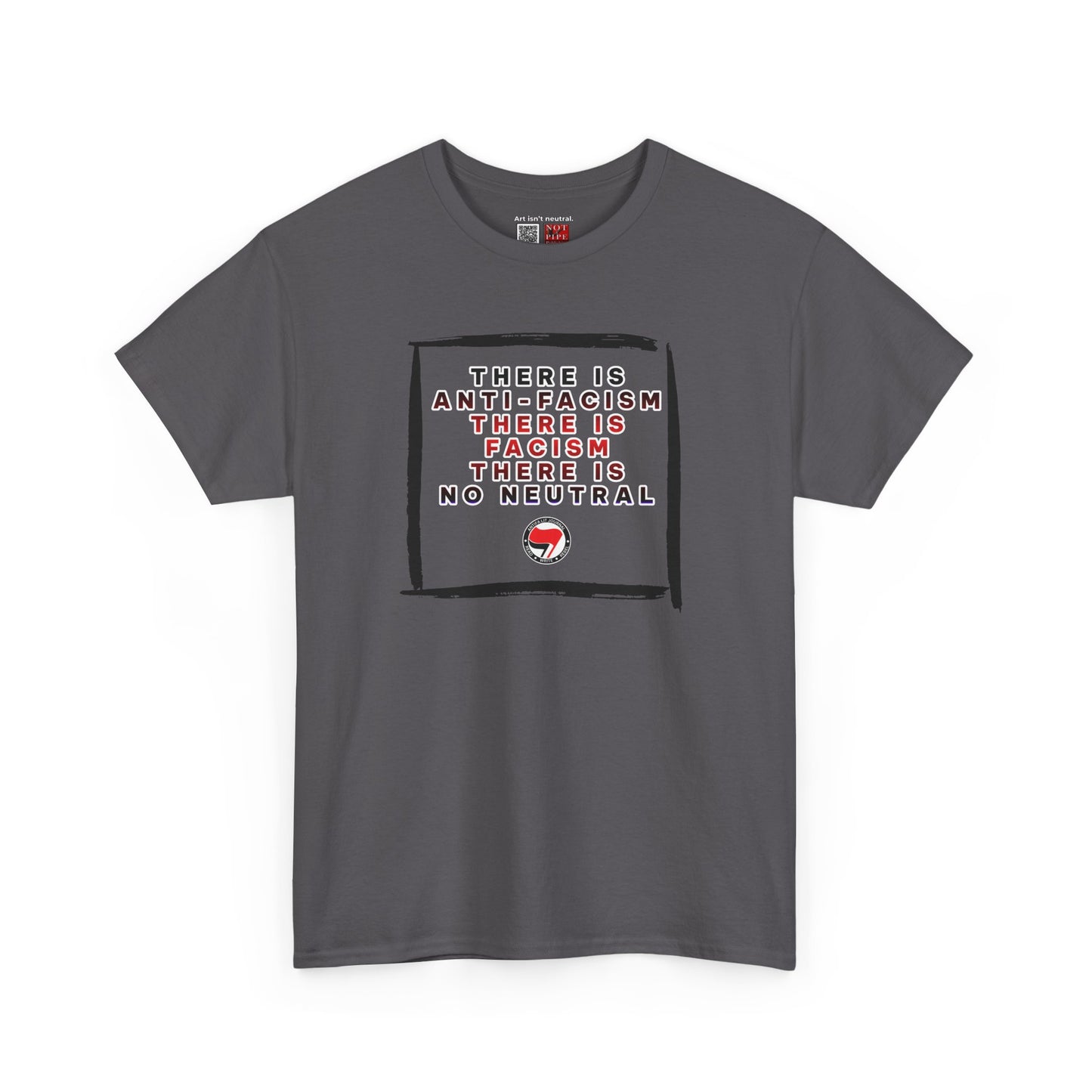 Political Activist Shirt | There Is Anti-Fascism. There Is Fascism. There Is No Neutral
