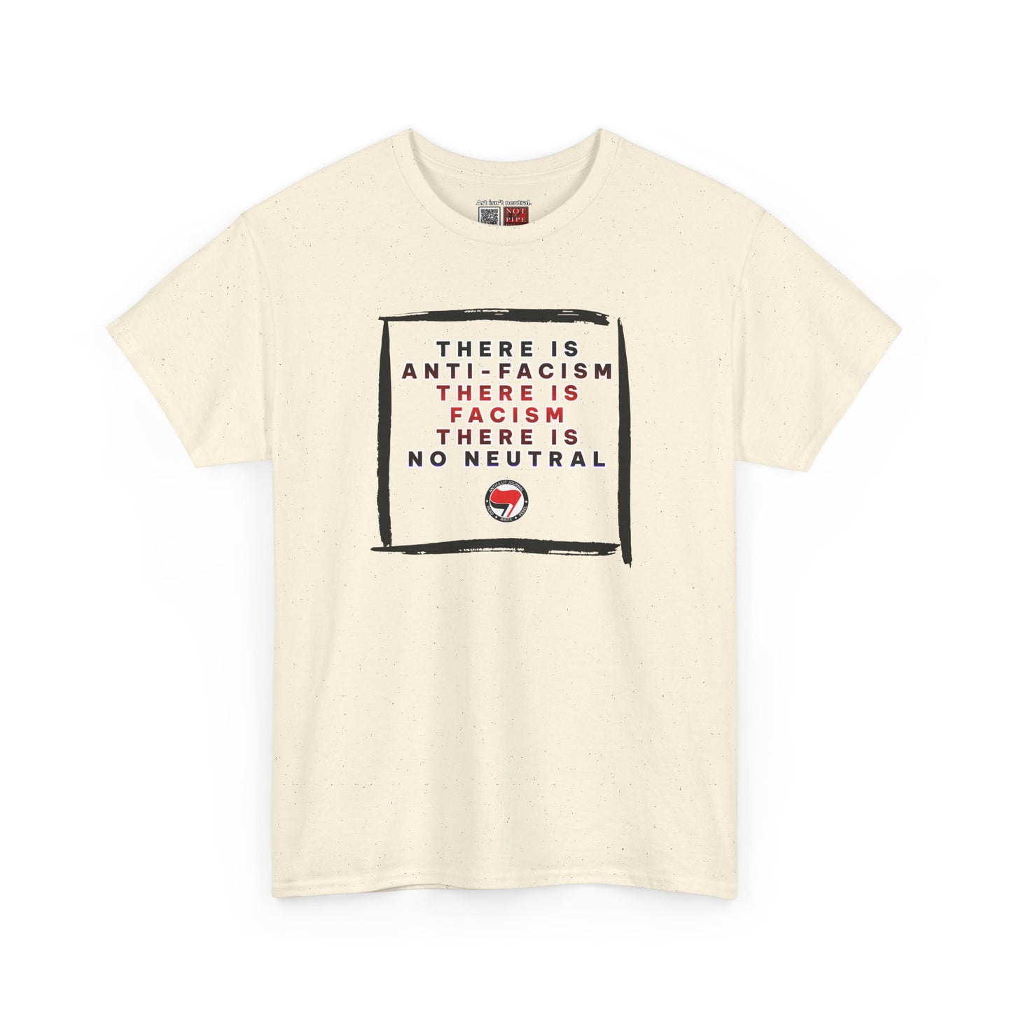 Political Activist Shirt | There Is Anti-Fascism. There Is Fascism. There Is No Neutral