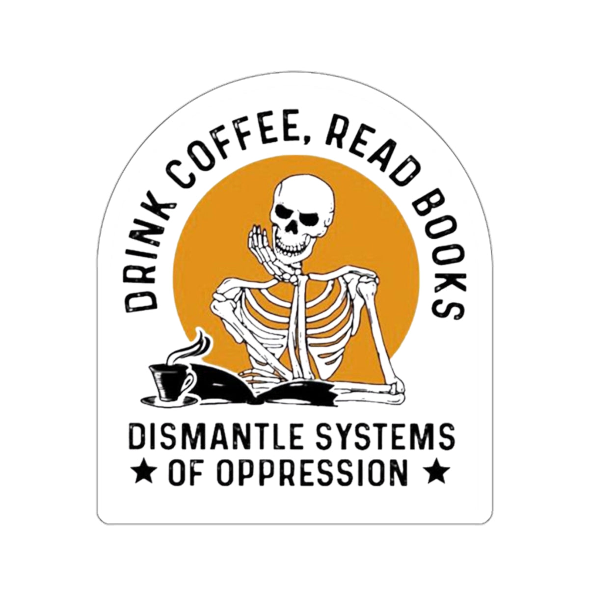 Activist Sticker | Drink Coffee Read Books Dismantle Systems Sticker