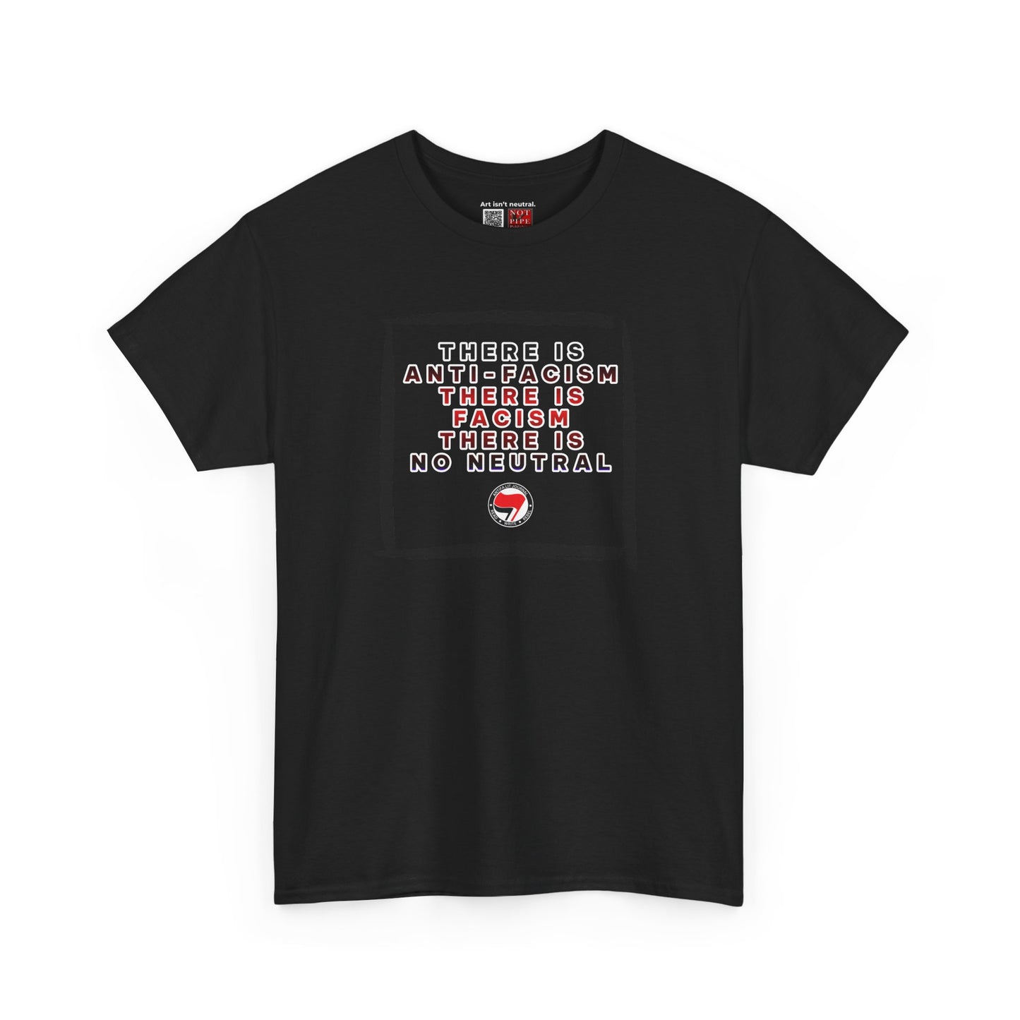 Political Activist Shirt | There Is Anti-Fascism. There Is Fascism. There Is No Neutral