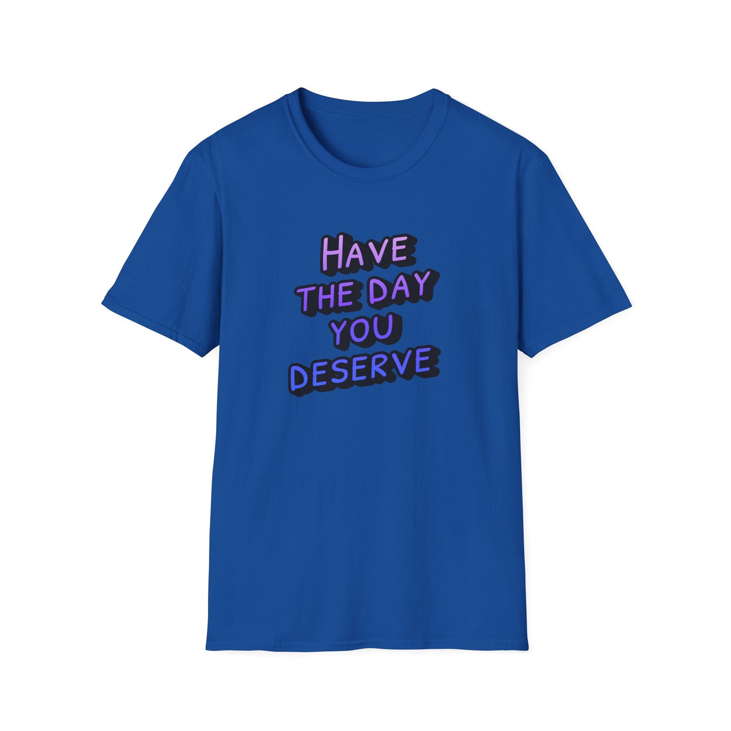 Sarcastic Unisex Tee | Have the Day You Deserve Shirt
