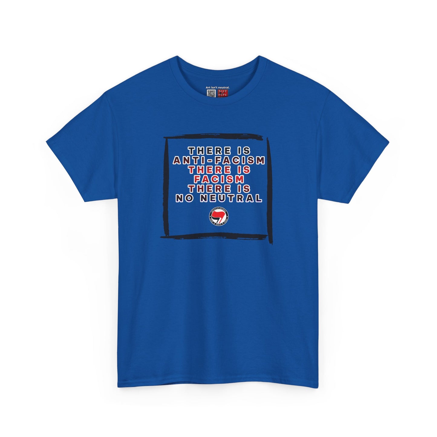 Political Activist Shirt | There Is Anti-Fascism. There Is Fascism. There Is No Neutral