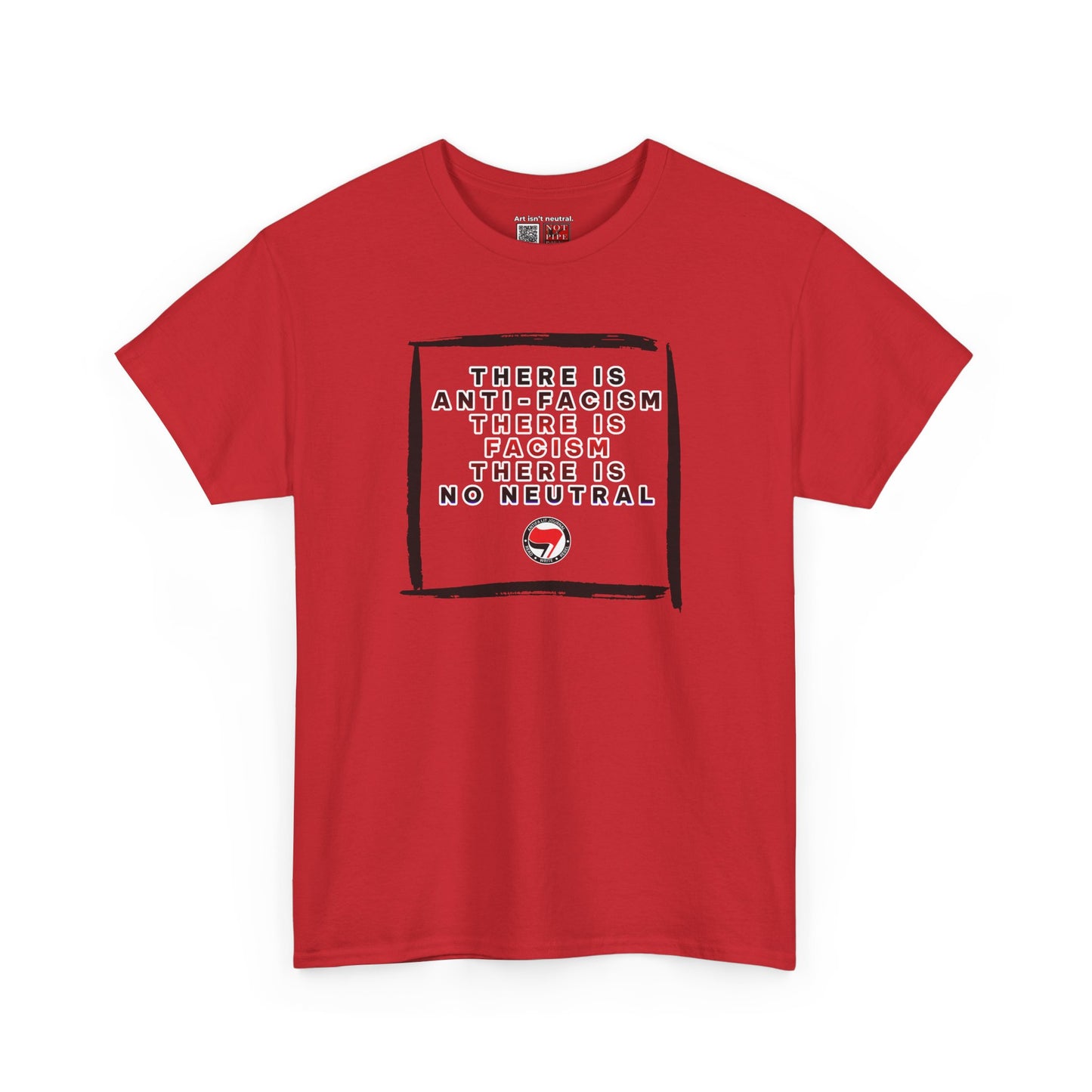 Political Activist Shirt | There Is Anti-Fascism. There Is Fascism. There Is No Neutral