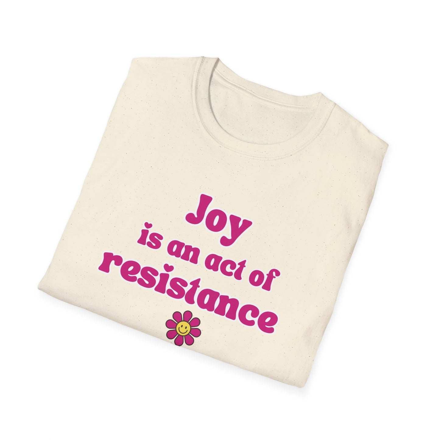 Activist T-Shirt — Joy Is An Act of Resistance
