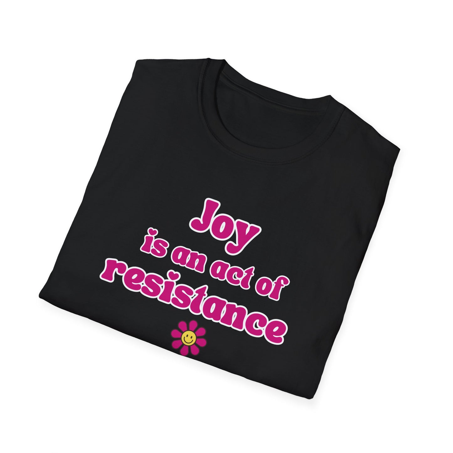 Activist T-Shirt — Joy Is An Act of Resistance