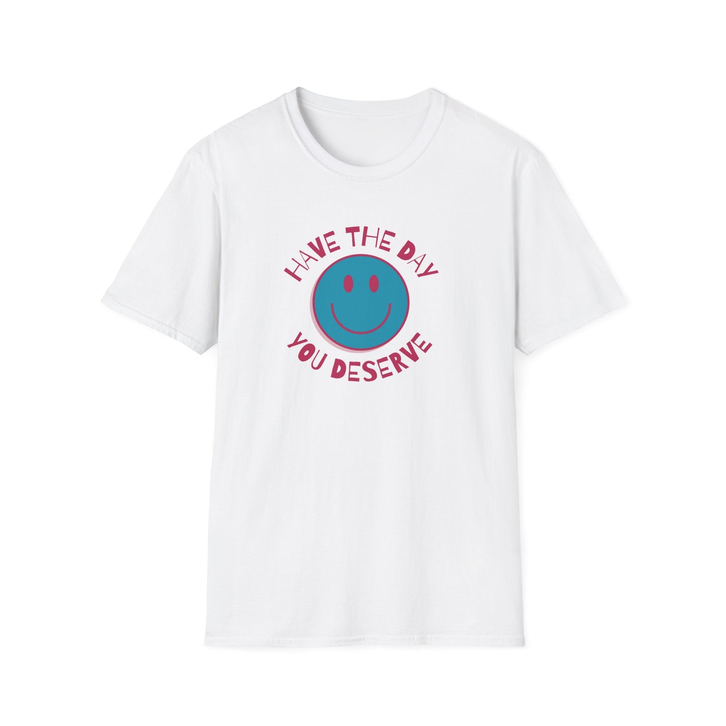 Sarcastic Unisex Tee | Have the Day You Deserve Shirt