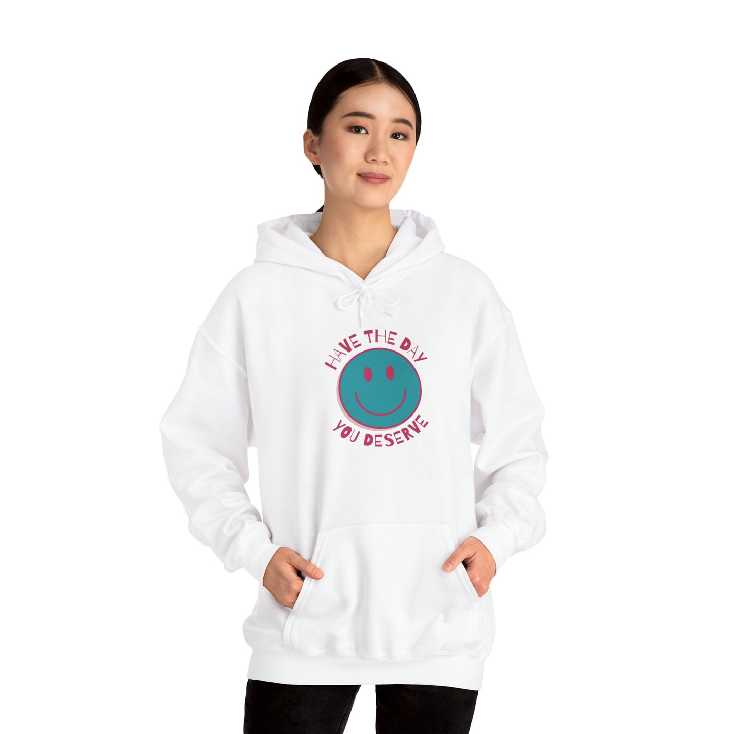 Have the Day You Deserve Hoodie | Sarcastic Unisex Hoodie