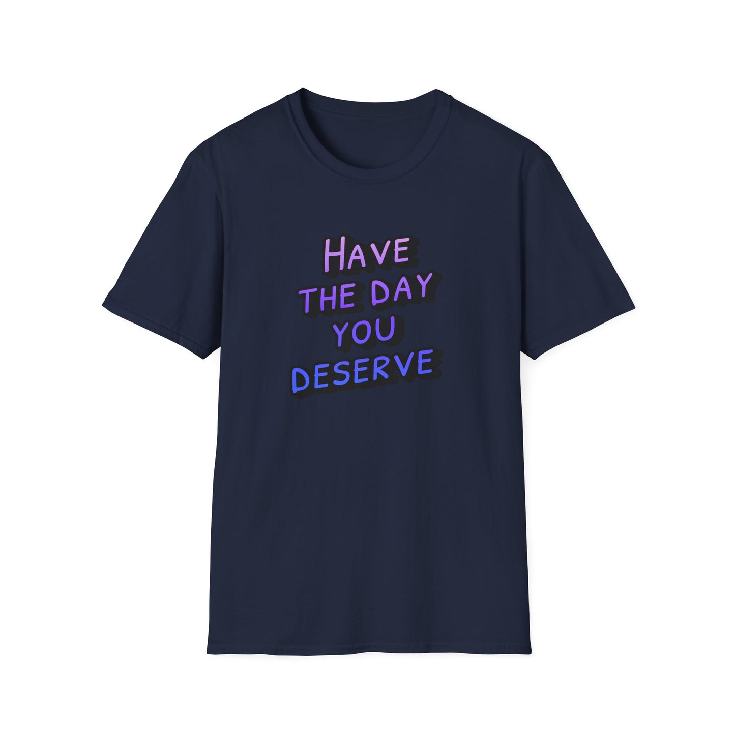 Sarcastic Unisex Tee | Have the Day You Deserve Shirt