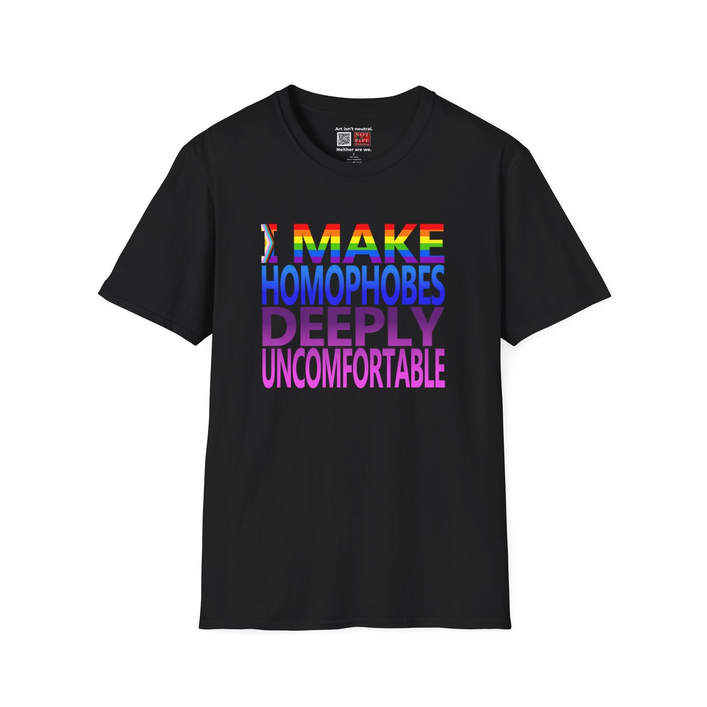 LGBTQ+ Pride Shirt | I Make Homophobes Deeply Uncomfortable Unisex Tee