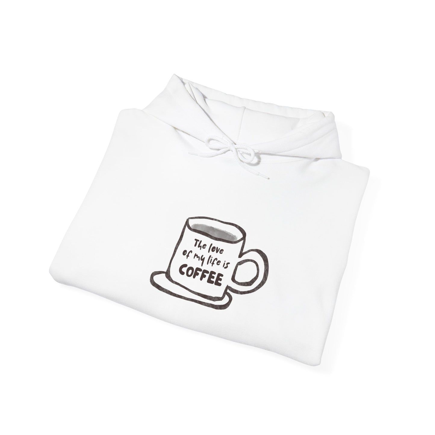 Coffee Lover Hoodie —Coffee Is The Love of my Life