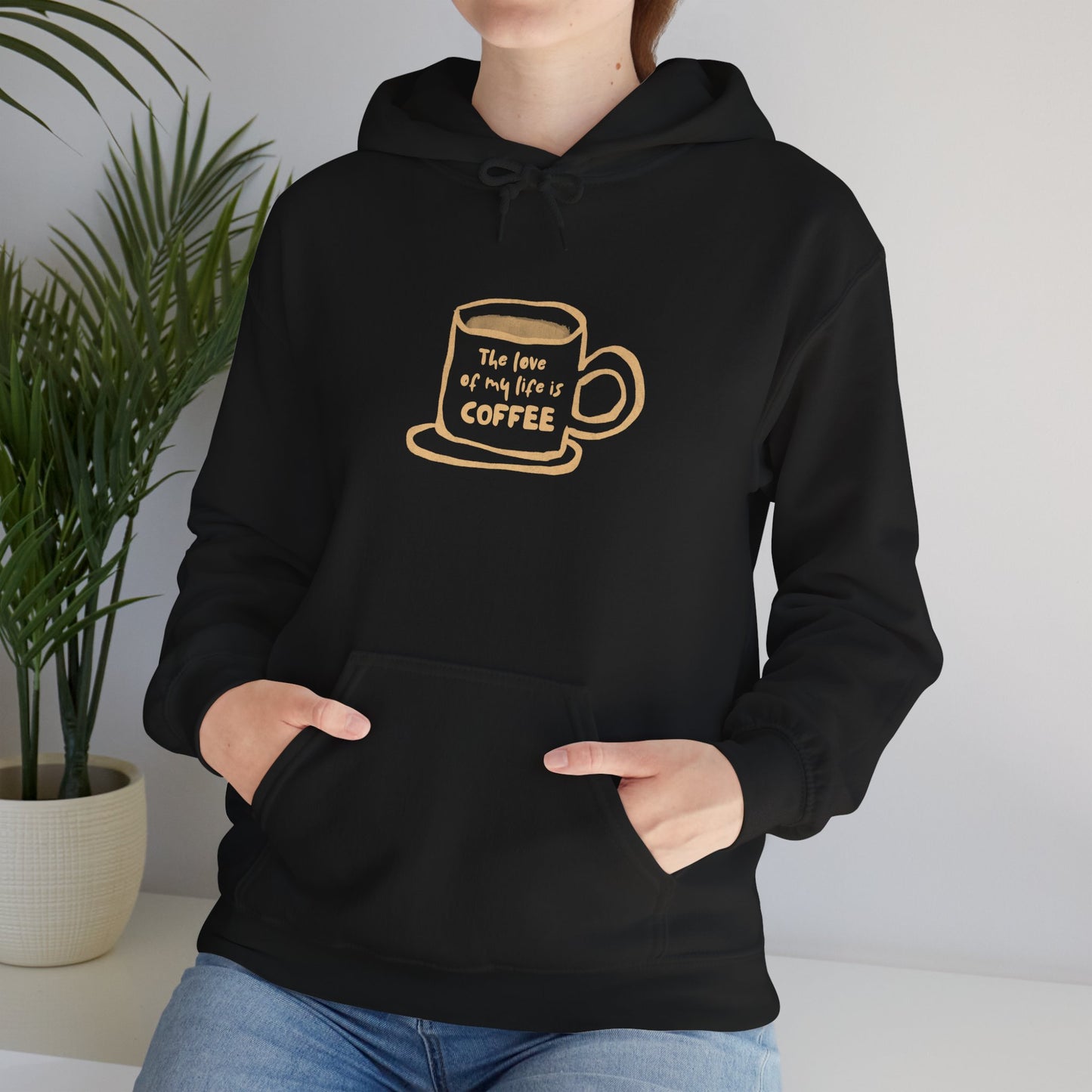 Coffee Lover Hoodie —Coffee Is The Love of my Life