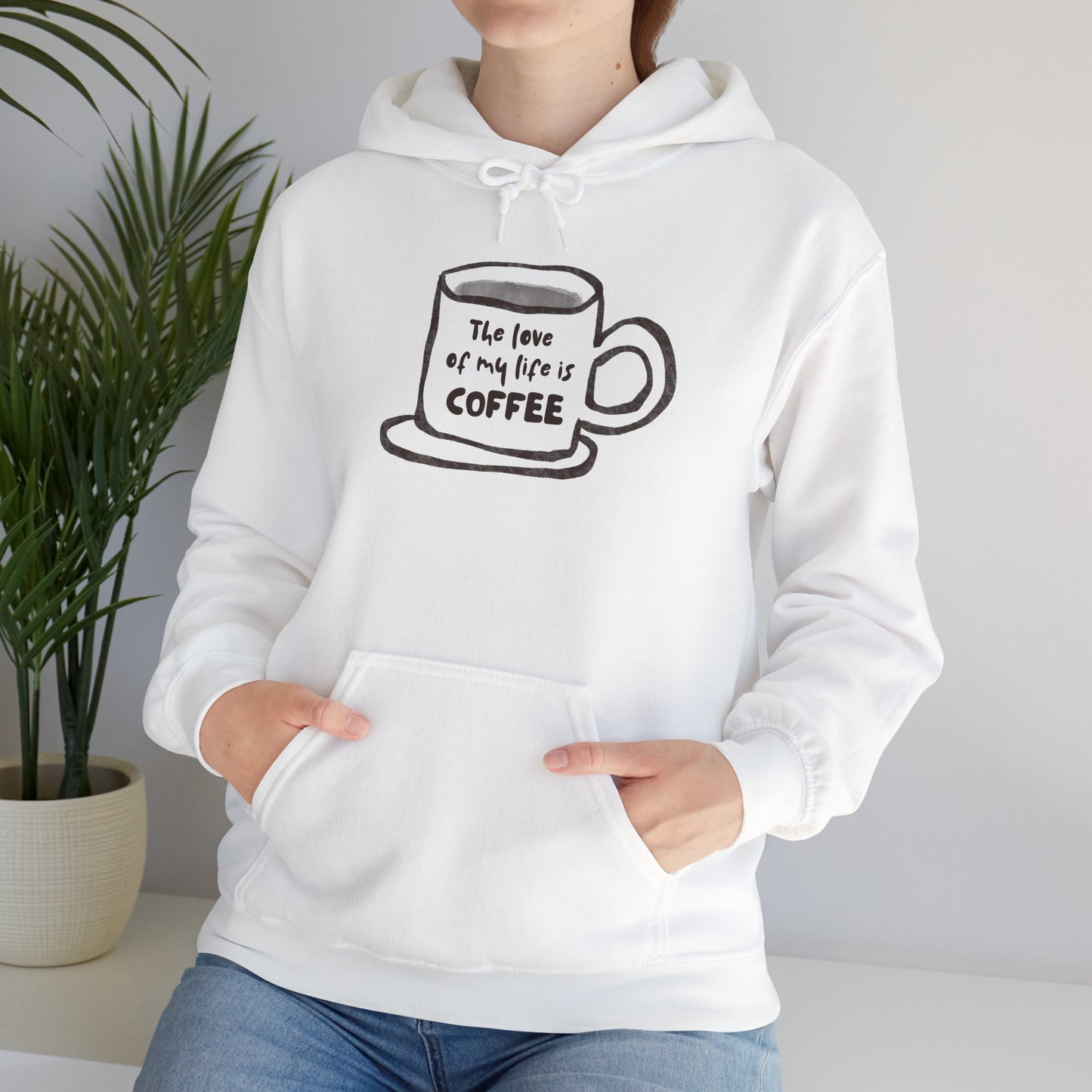 Coffee Lover Hoodie —Coffee Is The Love of my Life