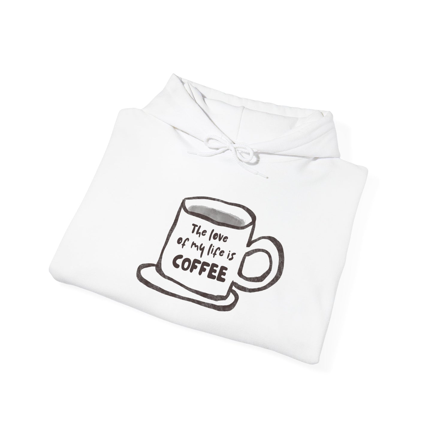 Coffee Lover Hoodie —Coffee Is The Love of my Life
