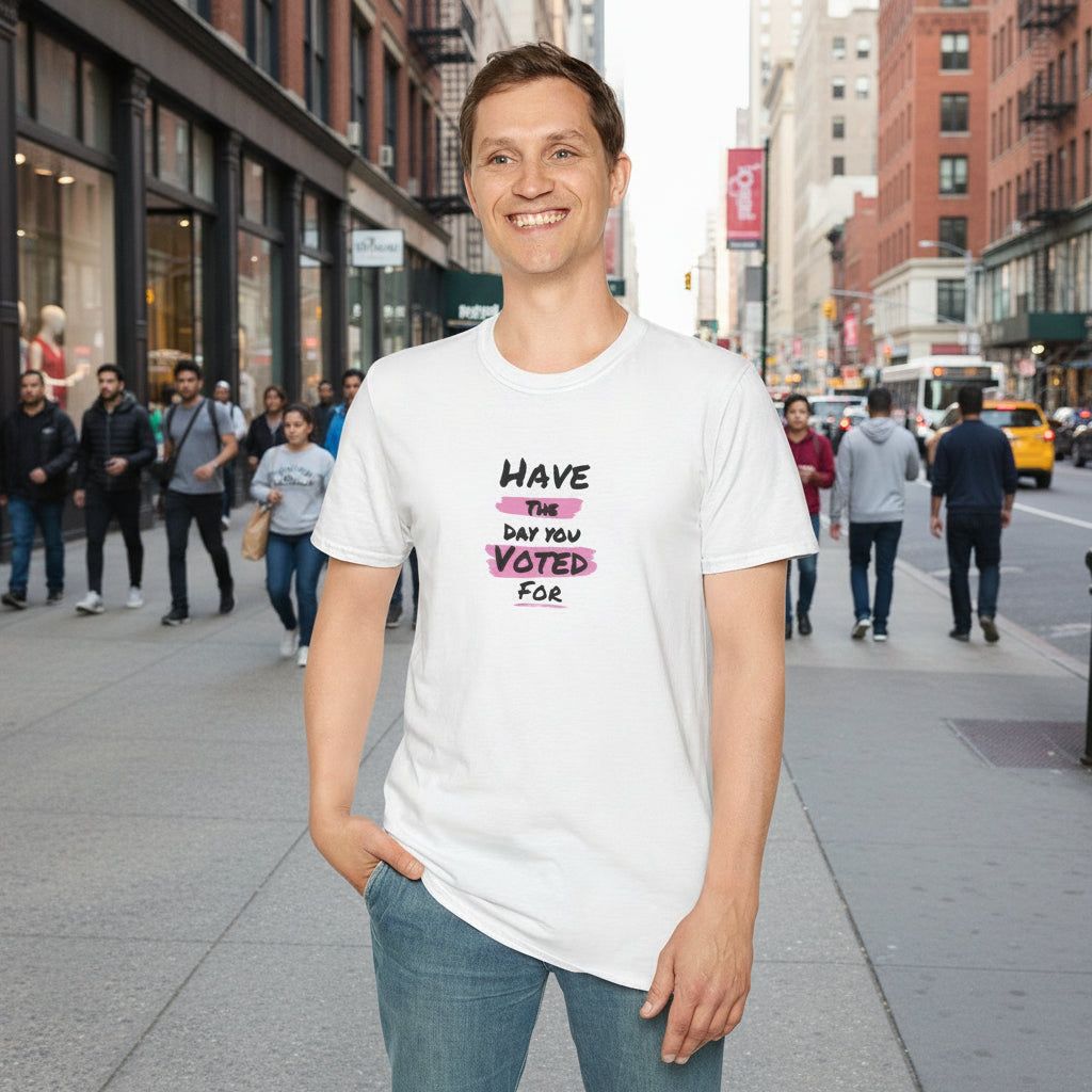Political Statement Tee | Have The Day You Voted For T-Shirt