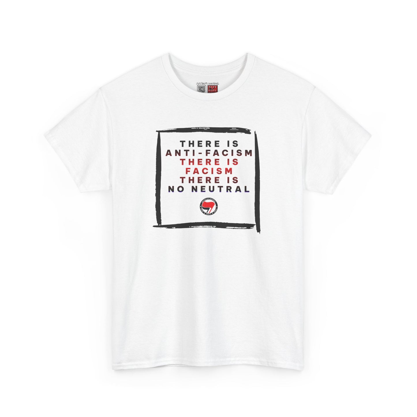 Political Activist Shirt | There Is Anti-Fascism. There Is Fascism. There Is No Neutral