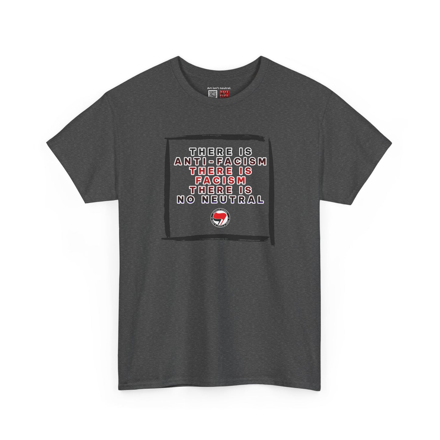 Political Activist Shirt | There Is Anti-Fascism. There Is Fascism. There Is No Neutral