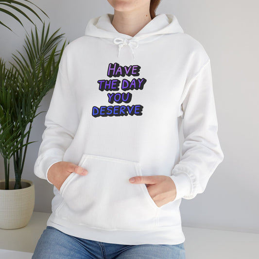 Sarcastic Unisex Hoodie | Have the Day You Deserve Hoodie