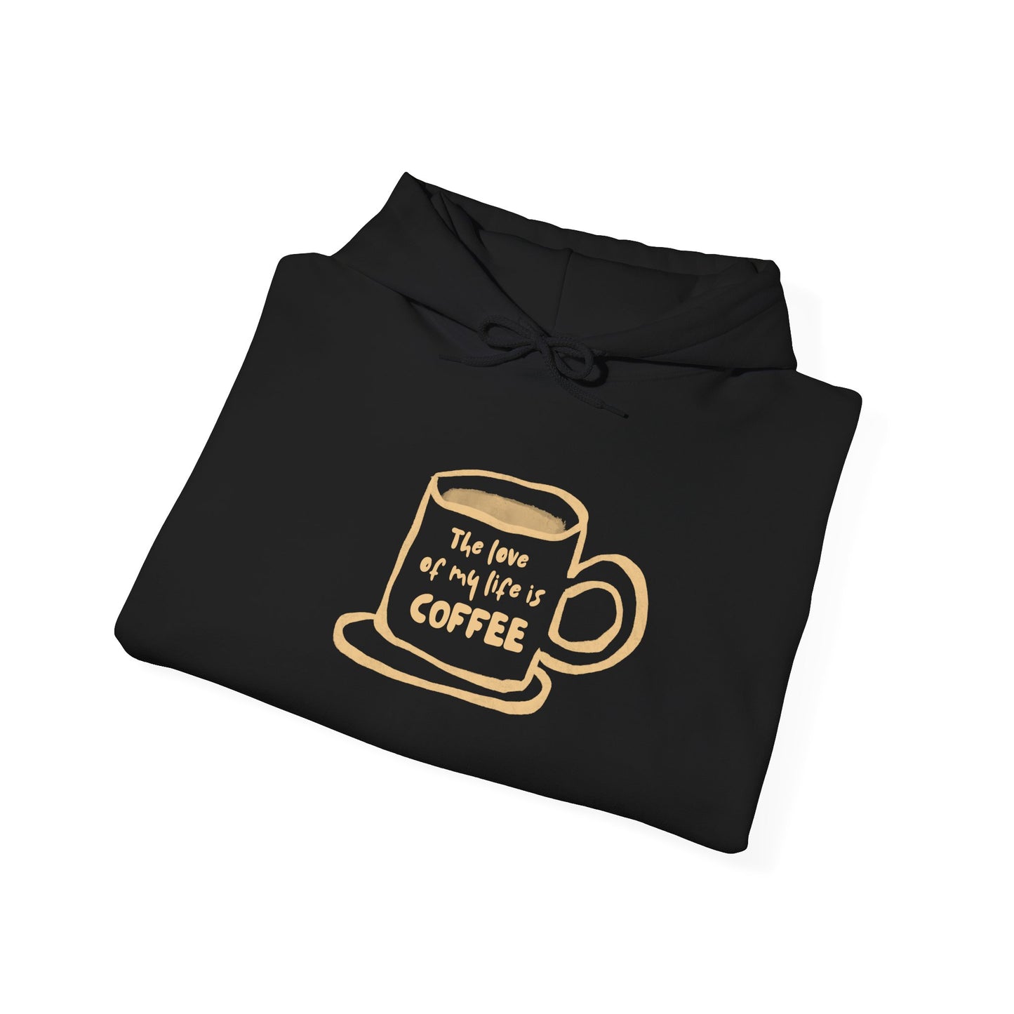 Coffee Lover Hoodie —Coffee Is The Love of my Life