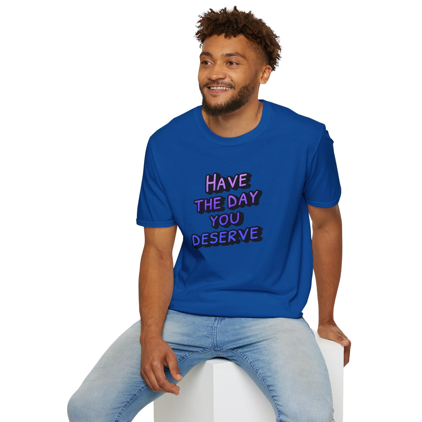 Sarcastic Unisex Tee | Have the Day You Deserve Shirt