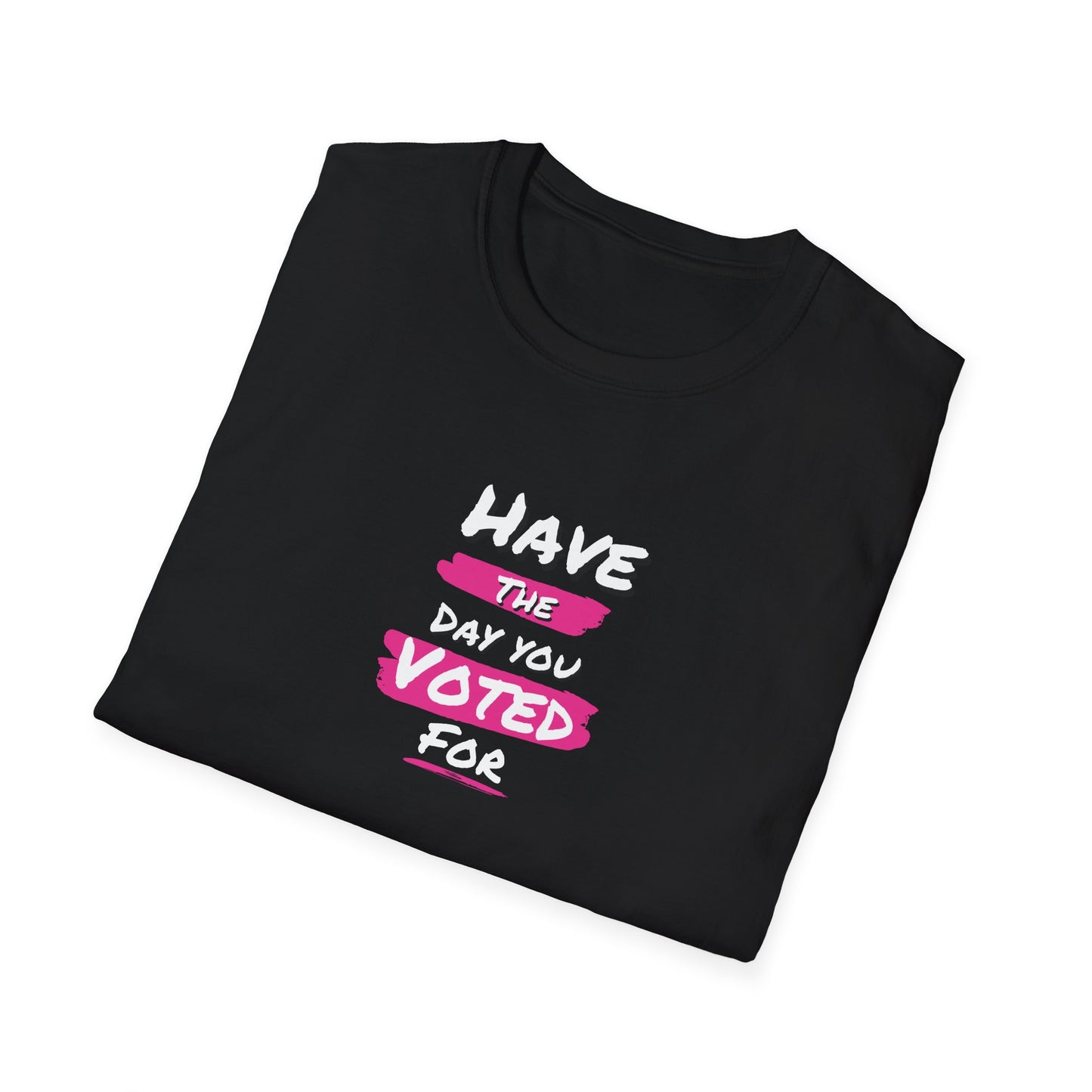 Political Statement Tee | Have The Day You Voted For T-Shirt