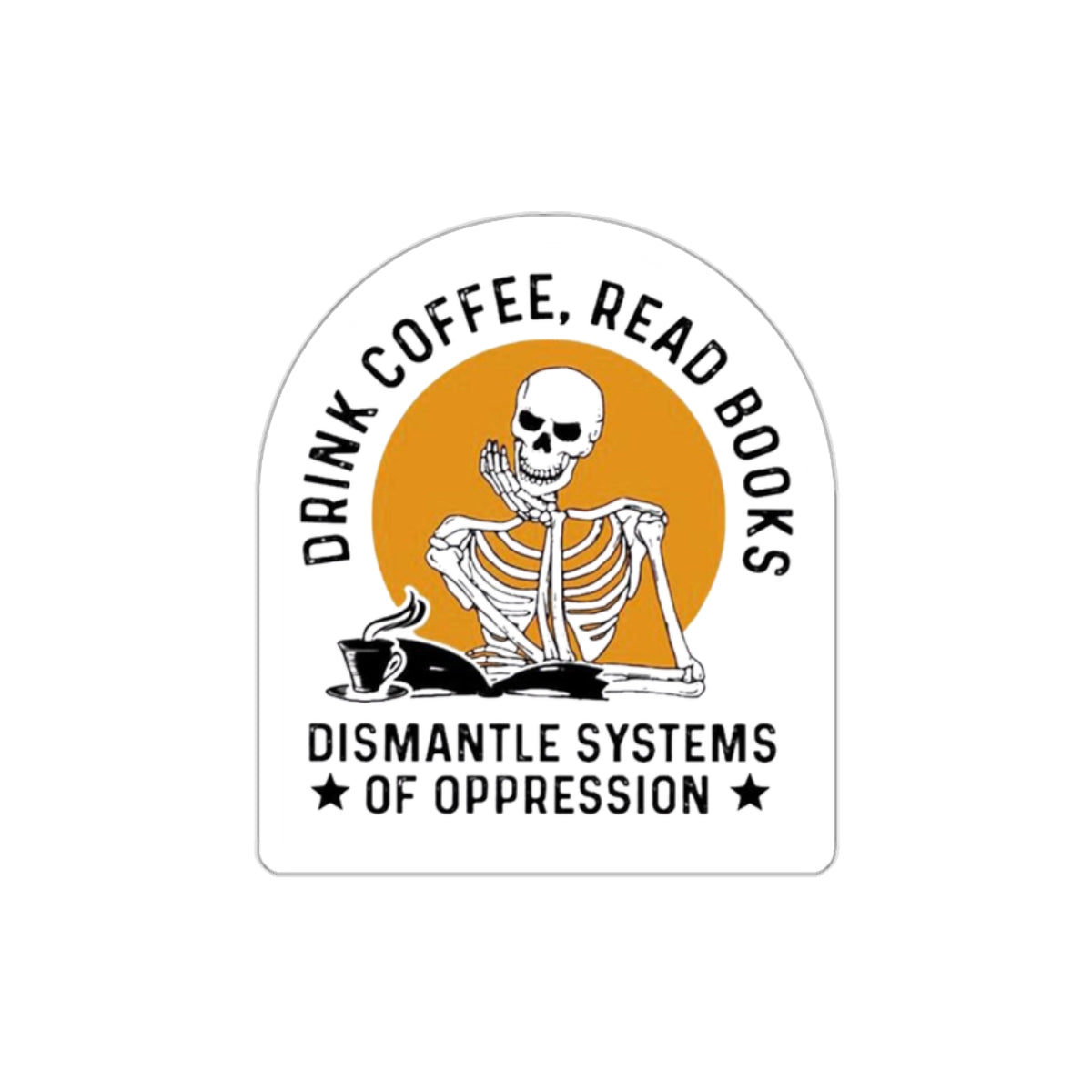 Activist Sticker | Drink Coffee Read Books Dismantle Systems Sticker