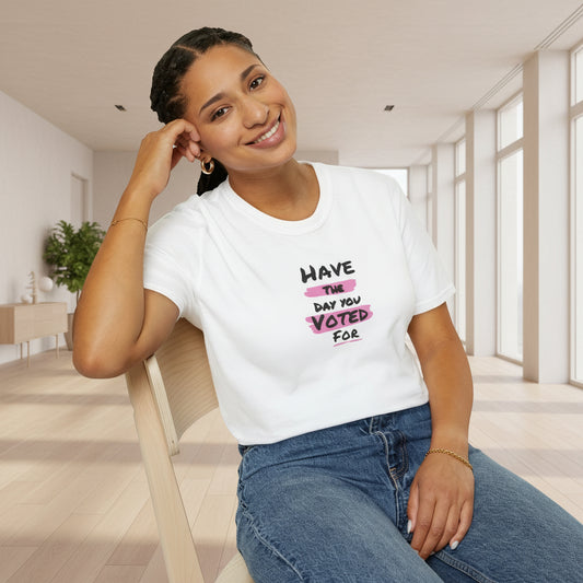 Political Statement Tee | Have The Day You Voted For T-Shirt
