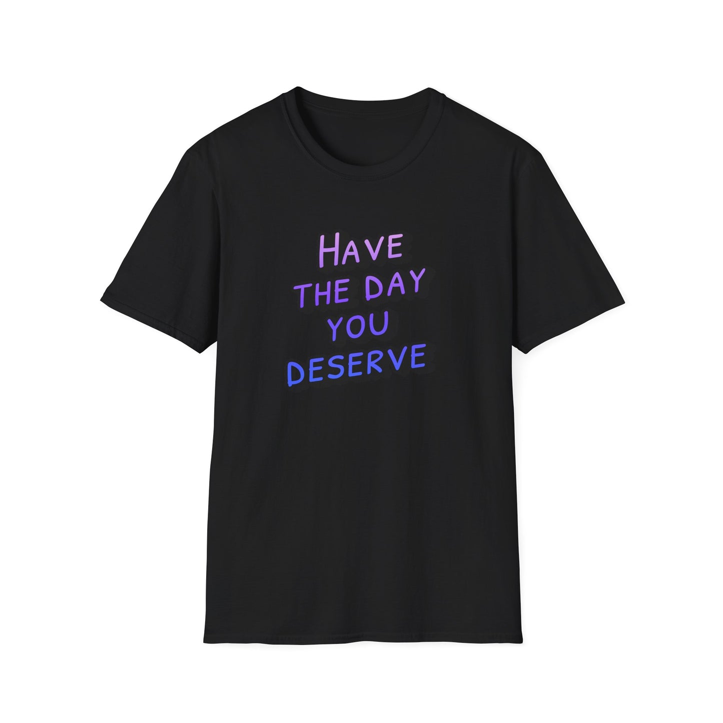 Sarcastic Unisex Tee | Have the Day You Deserve Shirt
