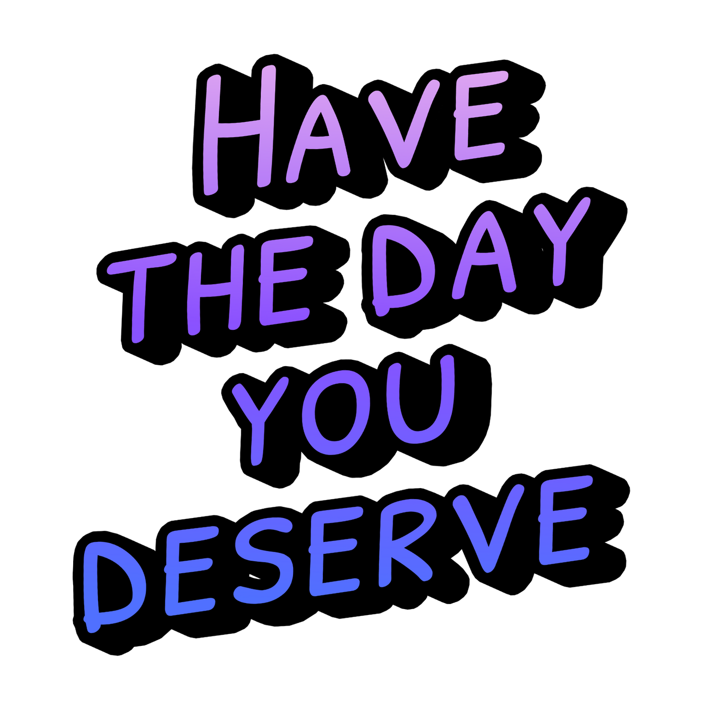 Sarcastic Unisex Tee | Have the Day You Deserve Shirt