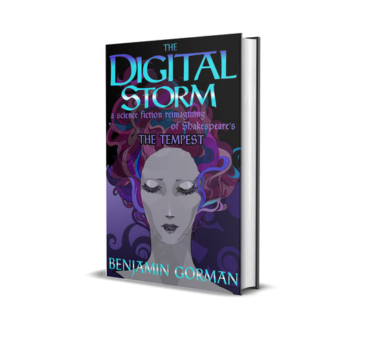 The Digital Storm: A Science Fiction Reimagining of William Shakespeare's The Tempest by Benjamin Gorman