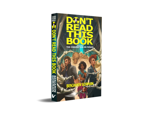 Don't Read This Book: Book One of The Convention of Fiends trilogy by Benjamin Gorman