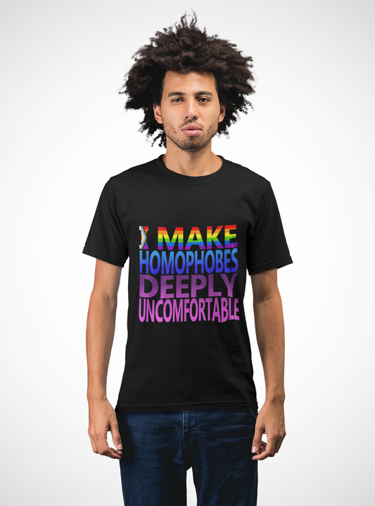 LGBTQ+ Pride Shirt | I Make Homophobes Deeply Uncomfortable Unisex Tee