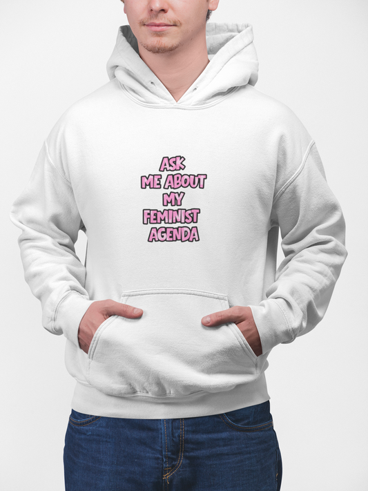 Feminist Hoodie — Ask Me About My Feminist Agenda